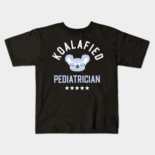 Koalafied Pediatrician - Funny Gift Idea for Pediatricians Kids T-Shirt